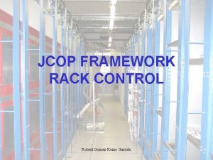 JCOP FRAMEWORK RACK CONTROL Robert GomezReino Garrido A