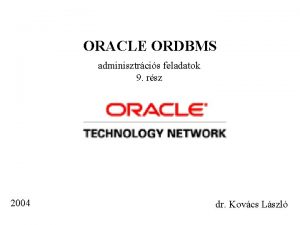 ORACLE ORDBMS adminisztrcis feladatok 9 rsz 2004 dr