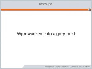 Informatyka Wprowadzenie do algorytmiki Informatyka szkoa gimnazjalna Scholaris