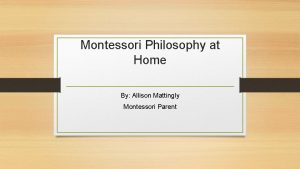 Montessori Philosophy at Home By Allison Mattingly Montessori