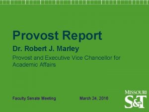 Provost Report Dr Robert J Marley Provost and