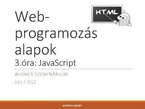 Webprogramozs alapok 3 ra Java Script WIGNER SZEMINRIUM