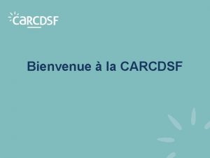 Bienvenue la CARCDSF Organisme de scurit sociale obligatoire