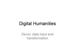 Digital Humanities Demo data input and transformation Data