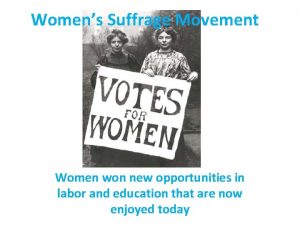 Womens Suffrage Movement Women won new opportunities in