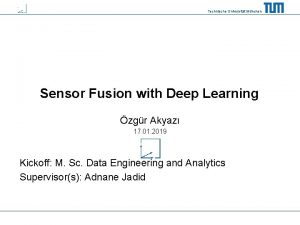 Technische Universitt Mnchen Sensor Fusion with Deep Learning