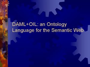 DAMLOIL an Ontology Language for the Semantic Web