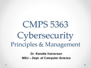CMPS 5363 Cybersecurity Principles Management Dr Ranette Halverson