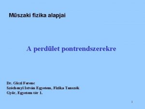 Mszaki fizika alapjai A perdlet pontrendszerekre Dr Giczi