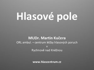 Hlasov pole MUDr Martin Kuera ORL ambul centrum