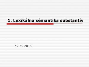 1 Lexiklna smantika substantv 12 2 2018 Doplte