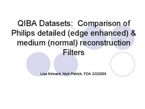 QIBA Datasets Comparison of Philips detailed edge enhanced