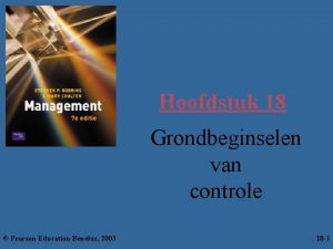 Hoofdstuk 18 Grondbeginselen van controle Pearson Education Benelux