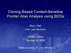 CloningBased ContextSensitive Pointer Alias Analysis using BDDs Mayur