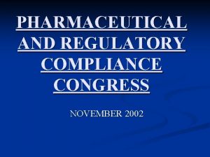 PHARMACEUTICAL AND REGULATORY COMPLIANCE CONGRESS NOVEMBER 2002 INSIGHTS