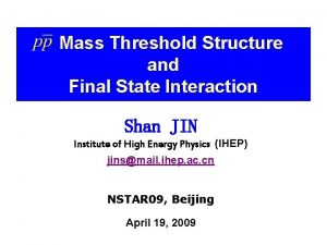 Mass Threshold Structure and Final State Interaction Shan