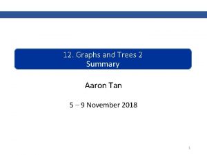 12 Graphs and Trees 2 Summary Aaron Tan