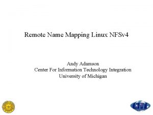 Remote Name Mapping Linux NFSv 4 Andy Adamson