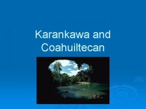Karankawa and Coahuiltecan Karankawa Huntergatherers Lived between Galveston