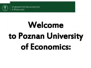 Welcome to Poznan University of Economics Contents 1