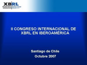 II CONGRESO INTERNACIONAL DE XBRL EN IBEROAMRICA Santiago