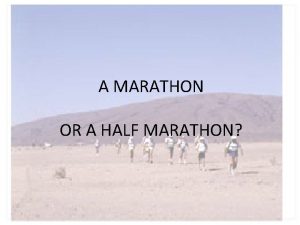 A MARATHON OR A HALF MARATHON Given by