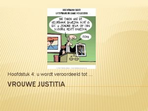 Hoofdstuk 4 u wordt veroordeeld tot VROUWE JUSTITIA