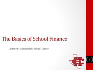 The Basics of School Finance Cedar Hill Independent