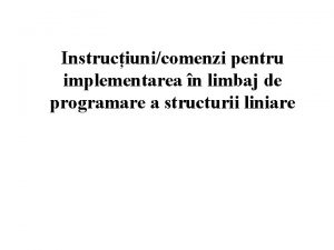 Instruciunicomenzi pentru implementarea n limbaj de programare a