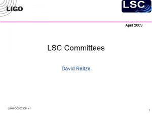 April 2009 LSC Committees David Reitze LIGOG 0900330