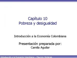 Captulo 10 Pobreza y desigualdad Introduccin a la