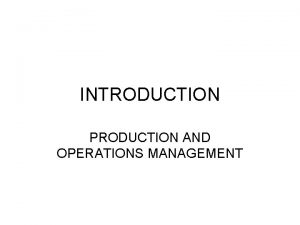 INTRODUCTION PRODUCTION AND OPERATIONS MANAGEMENT Production and Operation
