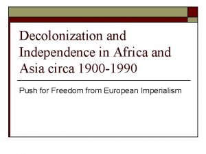 Decolonization and Independence in Africa and Asia circa