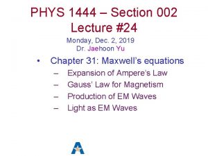 PHYS 1444 Section 002 Lecture 24 Monday Dec