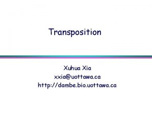 Transposition Xuhua Xia xxiauottawa ca http dambe bio