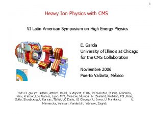 1 Heavy Ion Physics with CMS VI Latin