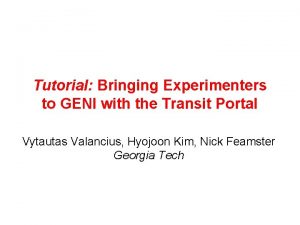 Tutorial Bringing Experimenters to GENI with the Transit