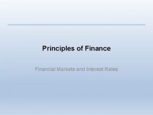 Principles of Finance Financial Markets and Interest Rates