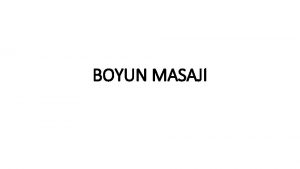 BOYUN MASAJI Hastann Hazrlanmas Hastann st srt ve