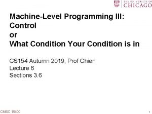 MachineLevel Programming III Control or What Condition Your