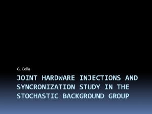 G Cella JOINT HARDWARE INJECTIONS AND SYNCRONIZATION STUDY