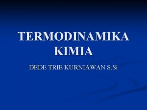 TERMODINAMIKA KIMIA DEDE TRIE KURNIAWAN S Si Proses