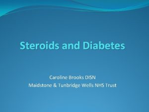 Steroids and Diabetes Caroline Brooks DISN Maidstone Tunbridge