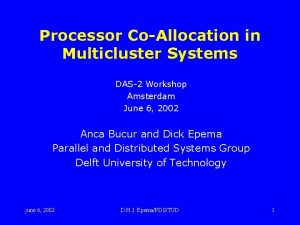 Processor CoAllocation in Multicluster Systems DAS2 Workshop Amsterdam