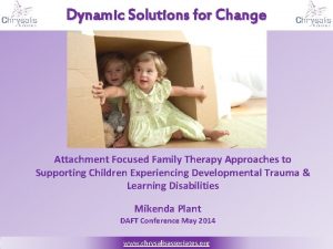 Dynamic Solutions for Change Attachment Focused Family Therapy