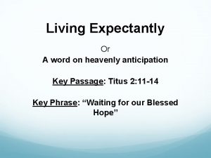 Living Expectantly Or A word on heavenly anticipation