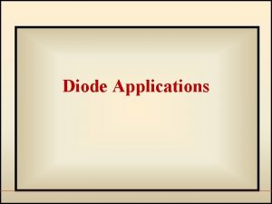 Diode Applications 1 The HalfWave Rectifier This diode Diode Applications 1 The HalfWave Rectifier This diode