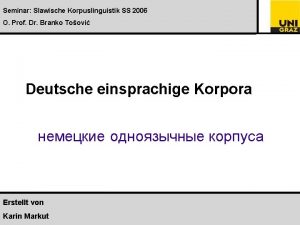 Seminar Slawische Korpuslinguistik SS 2006 Deutsche einsprachige Korpora