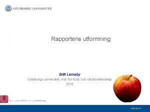 Rapportens utformning Britt Lerneby Gteborgs universitet inst fr