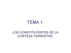 TEMA 1 LOS CONSTITUYENTES DE LA CORTEZA TERRESTRE